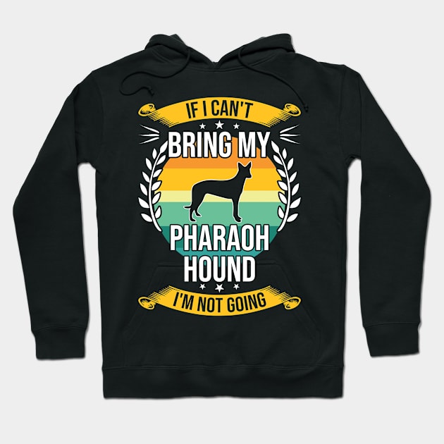 If I Can't Bring My Pharaoh Hound Funny Dog Lover Gift Hoodie by DoFro